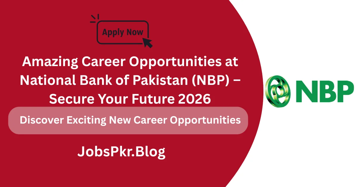 Amazing Career Opportunities at National Bank of Pakistan (NBP) – Secure Your Future 2026